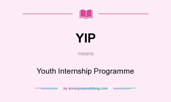 What does YIP mean? It stands for Youth Internship Programme