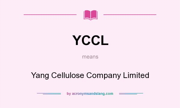 What does YCCL mean? It stands for Yang Cellulose Company Limited