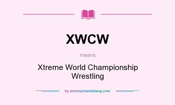 What does XWCW mean? It stands for Xtreme World Championship Wrestling