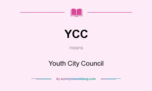 What does YCC mean? It stands for Youth City Council