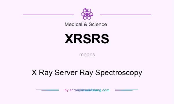 What does XRSRS mean? It stands for X Ray Server Ray Spectroscopy