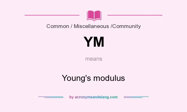What does YM mean? It stands for Young`s modulus