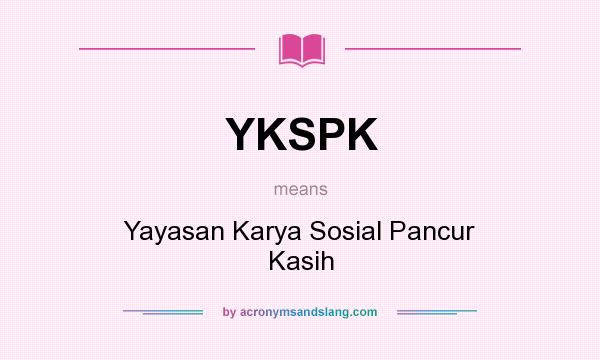 What does YKSPK mean? It stands for Yayasan Karya Sosial Pancur Kasih