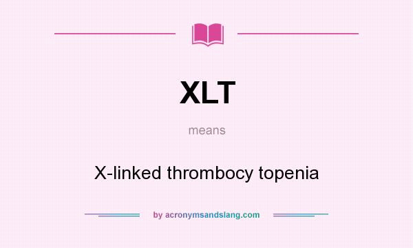 What does XLT mean? It stands for X-linked thrombocy topenia