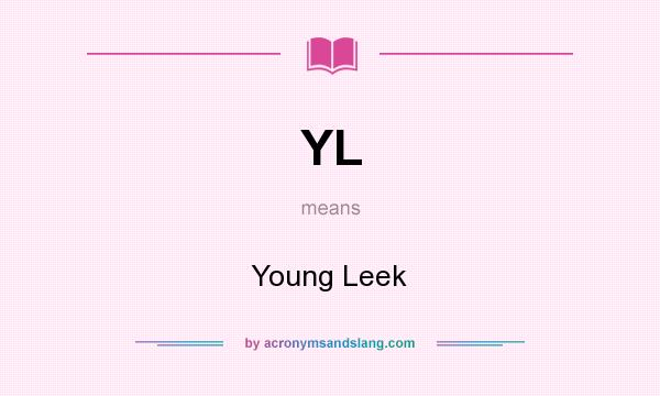 What does YL mean? It stands for Young Leek