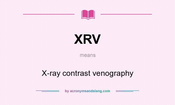 What does XRV mean? It stands for X-ray contrast venography