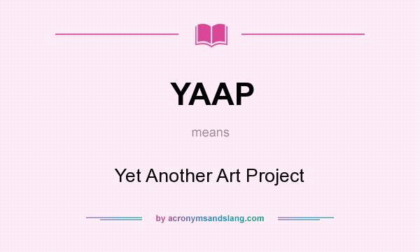 What does YAAP mean? It stands for Yet Another Art Project
