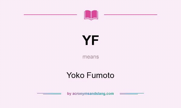 What does YF mean? It stands for Yoko Fumoto