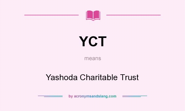 What does YCT mean? It stands for Yashoda Charitable Trust