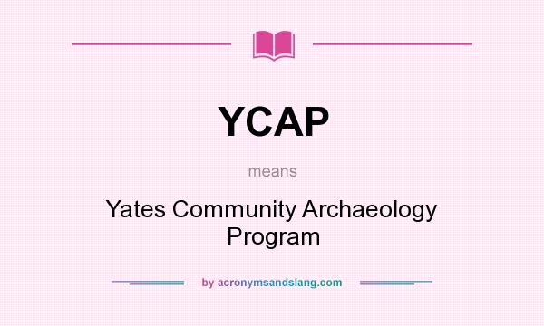What does YCAP mean? It stands for Yates Community Archaeology Program
