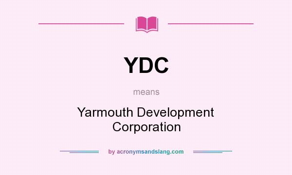 What does YDC mean? It stands for Yarmouth Development Corporation
