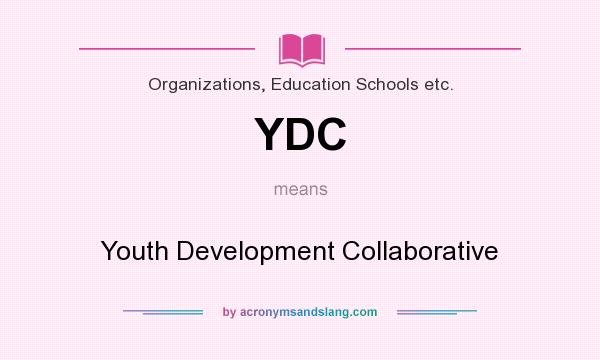 What does YDC mean? It stands for Youth Development Collaborative