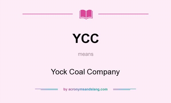 What does YCC mean? It stands for Yock Coal Company