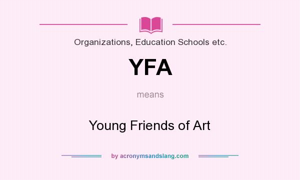 What does YFA mean? It stands for Young Friends of Art