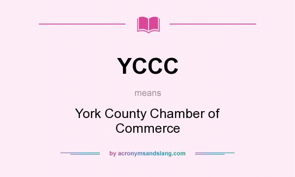 What does YCCC mean? It stands for York County Chamber of Commerce