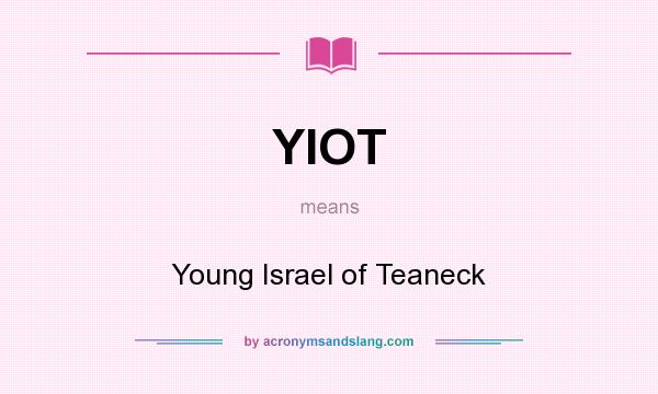 What does YIOT mean? It stands for Young Israel of Teaneck