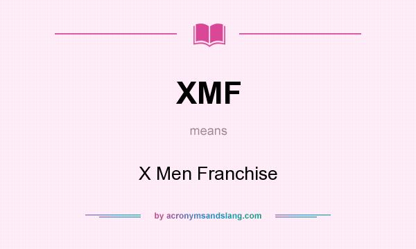 What does XMF mean? It stands for X Men Franchise