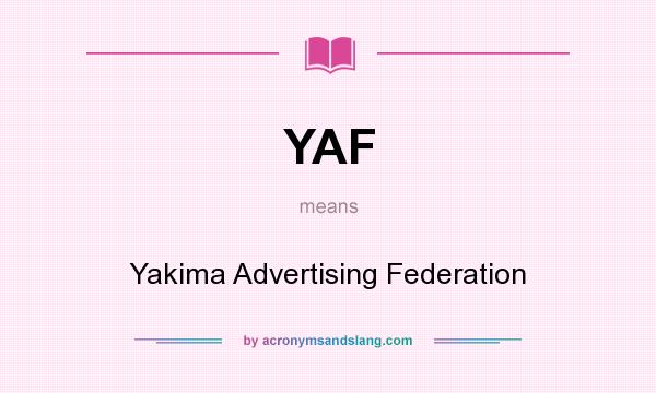 What does YAF mean? It stands for Yakima Advertising Federation