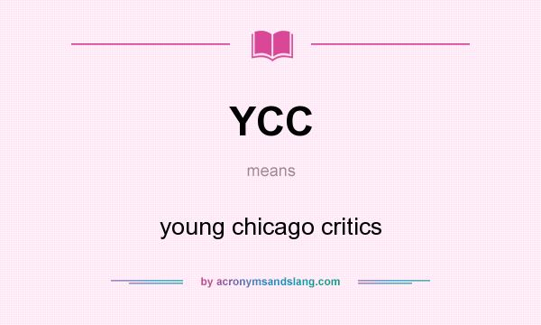 What does YCC mean? It stands for young chicago critics