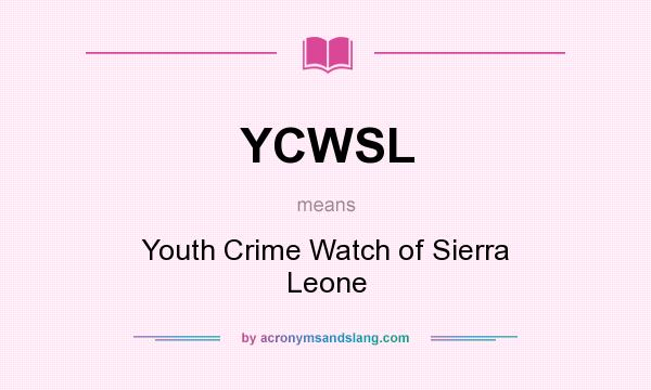 What does YCWSL mean? It stands for Youth Crime Watch of Sierra Leone