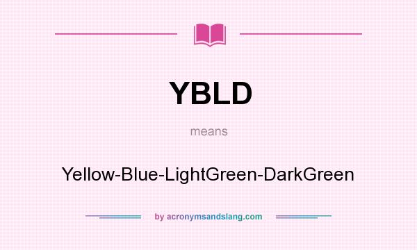 What does YBLD mean? It stands for Yellow-Blue-LightGreen-DarkGreen