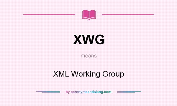 What does XWG mean? It stands for XML Working Group