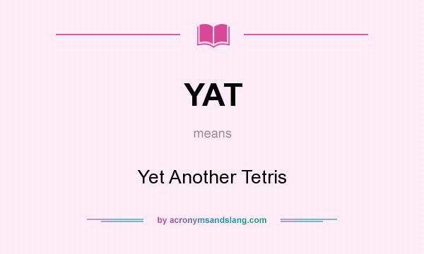 What does YAT mean? It stands for Yet Another Tetris