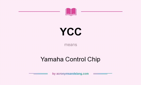 What does YCC mean? It stands for Yamaha Control Chip