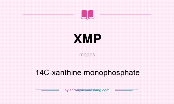 What does XMP mean? It stands for 14C-xanthine monophosphate
