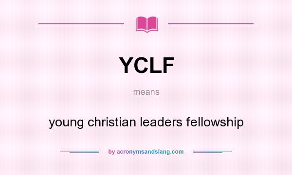 What does YCLF mean? It stands for young christian leaders fellowship
