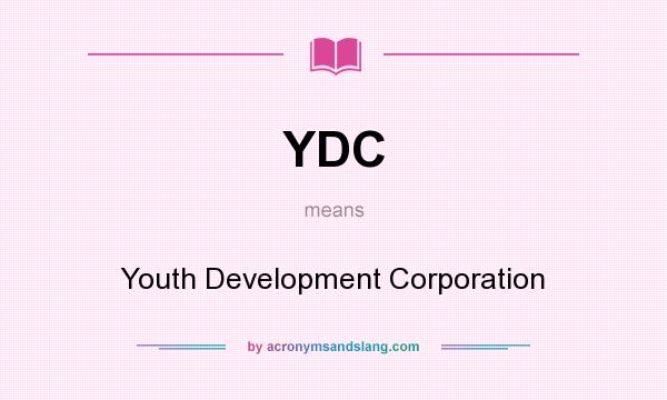 What does YDC mean? It stands for Youth Development Corporation