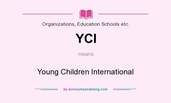 What does YCI mean? It stands for Young Children International