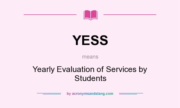What does YESS mean? It stands for Yearly Evaluation of Services by Students