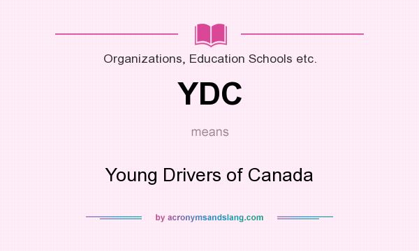 What does YDC mean? It stands for Young Drivers of Canada