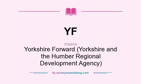 What does YF mean? It stands for Yorkshire Forward (Yorkshire and the Humber Regional Development Agency)