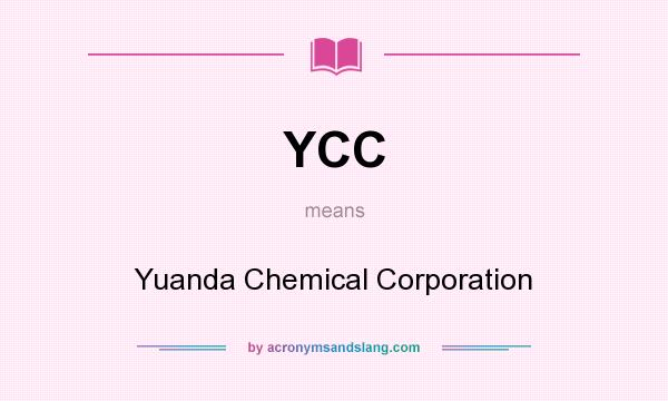 What does YCC mean? It stands for Yuanda Chemical Corporation