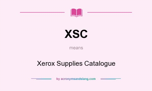What does XSC mean? It stands for Xerox Supplies Catalogue