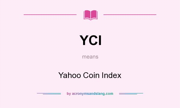 What does YCI mean? It stands for Yahoo Coin Index