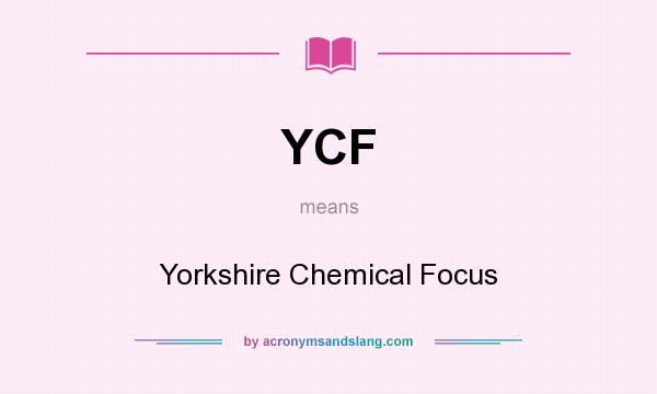 What does YCF mean? It stands for Yorkshire Chemical Focus
