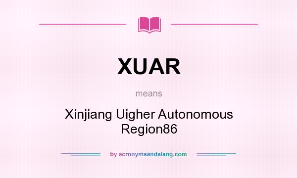 What does XUAR mean? It stands for Xinjiang Uigher Autonomous Region86
