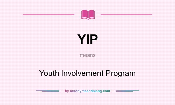 What does YIP mean? It stands for Youth Involvement Program