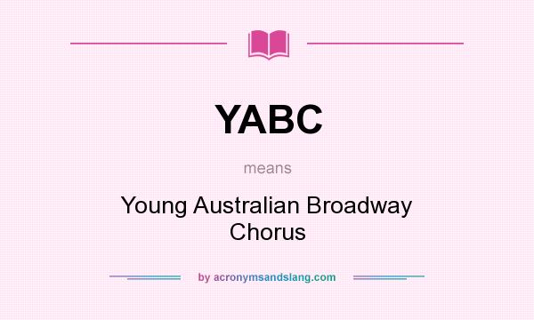 What does YABC mean? It stands for Young Australian Broadway Chorus