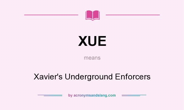 What does XUE mean? It stands for Xavier`s Underground Enforcers