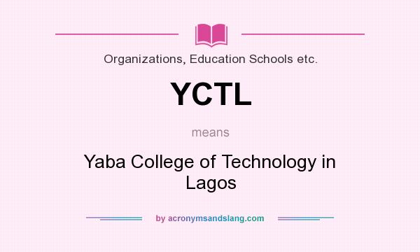 What does YCTL mean? It stands for Yaba College of Technology in Lagos