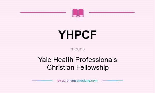 What does YHPCF mean? It stands for Yale Health Professionals Christian Fellowship