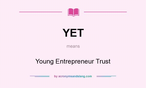 What does YET mean? It stands for Young Entrepreneur Trust