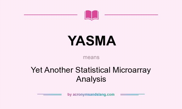 What does YASMA mean? It stands for Yet Another Statistical Microarray Analysis