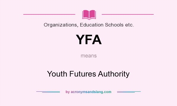 What does YFA mean? It stands for Youth Futures Authority