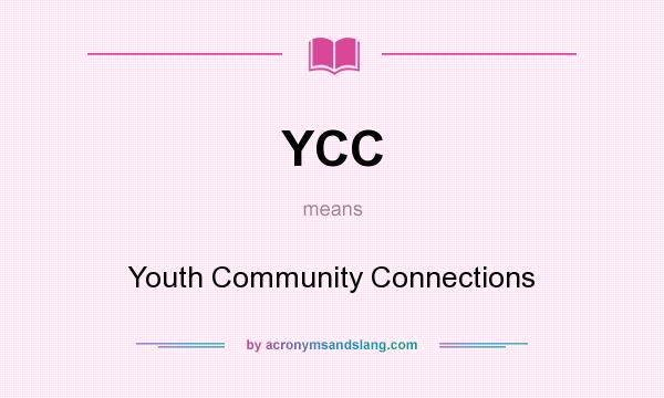 What does YCC mean? It stands for Youth Community Connections