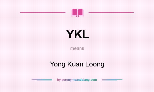 What does YKL mean? It stands for Yong Kuan Loong